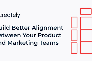 How to Build Better Alignment Between Your Product and Marketing Teams