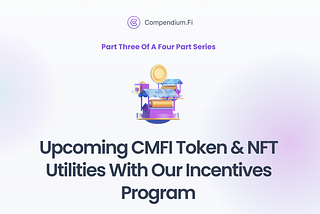 Part Three: The Introduction Of New CMFI Token & Compendi-Pig Platform Utilities