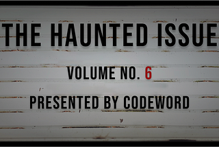 Codeword Presents Volume 6: The Haunted Issue