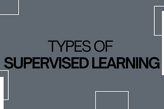 Types of Supervised Learning