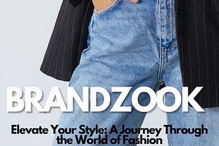 Elevate Your Style with Brandzook: A Journey Through the World of Fashion