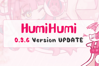 HumiHumi Visual Novel Community: 0.3.6 Version Update