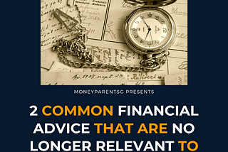 2 Common Financial Advice That Are No Longer Relevant To Our Children
