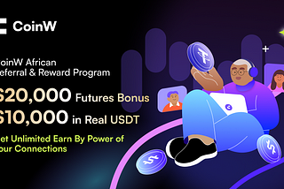 CoinW African Referral & Reward Program｜$20,000 futures bonus+ $10,000 in real USDT Bonus Pool