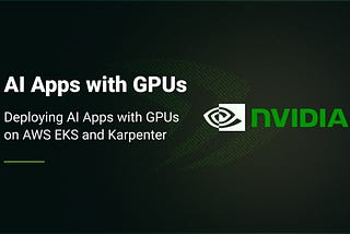 Deploying AI Apps with GPUs on AWS EKS and Karpenter