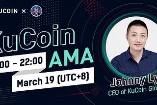 Recap of the live AMA with Kucoin CEO Johnny Lyu