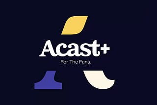 Acast, Acast+’ı Tüm Podcast Yayıncılarına Açıyor