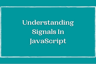 Understanding the Signal Construct in JavaScript