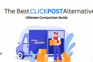 Shipway vs ClickPost: Choose The #1 Shipping Solution For Your Business