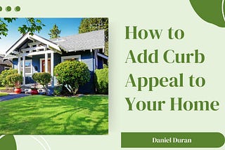 How to Add Curb Appeal to Your Home