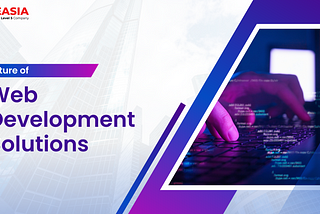 Web Development: Embracing the Future and Beyond with Technological Transformation