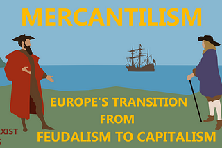 A Marxist Study of Mercantilism