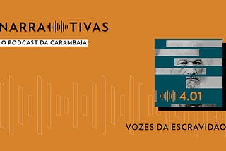 Narrativas 4.01 – Vozes da escravidão