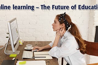 Online learning — The Future of Education