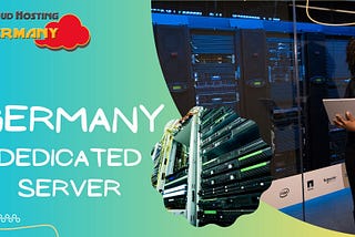 Germany Dedicated Server Select the Most Powerful and Reliable