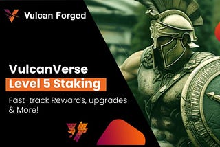 Level 5 Staking is coming on VulcanVerse
