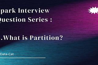 Spark Interview Question 4: What is partitioning? Coalesce() vs Repartition()