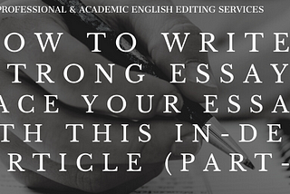 How to write a strong essay? Ace your essay with this in-depth article (Part-1)