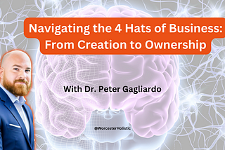 Navigating the 4 Hats of Business: From Creation to Ownership