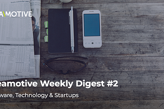 Ideamotive Weekly Digest #2 — Software, Technology & Startups