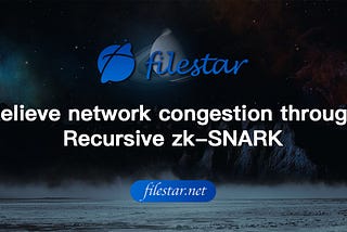 FileStar: Relieve network congestion through Recursive zk-SNARK