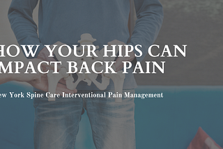 How Your Hips Can Impact Back Pain