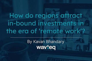 How do regions attract inbound investments in the era of ‘remote work’?