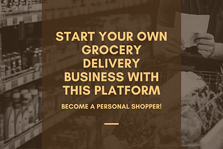 Start Your Own Grocery Delivery Business With This Platform