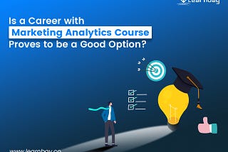 A banner image titled, ‘Is a Career with Marketing Analytics Course Proves to be a Good Option?’ shows a marketing professional looking at the fulfilled targets after his successful completion of Marketing analytics course. This shows ‘checklists’ and a ‘target board with three arrows’.