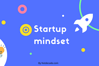 Why Startup Mindset is the First Step Toward Startup?