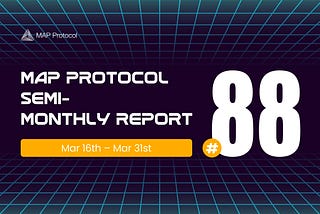 MAP Protocol Semi-Monthly Report #88 (March 16th — March 31st)