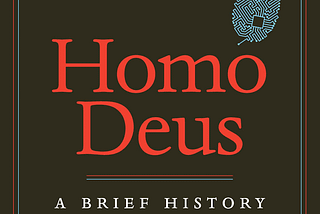 13 Major Takeaways from the book Homo Deus by Yuval Noah Harari