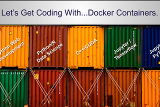 Let’s Get Coding Python/R With…Docker Containers