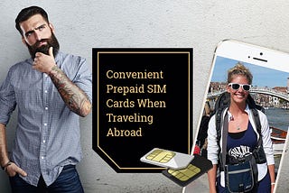 Convenient Prepaid SIM Cards When Traveling Abroad