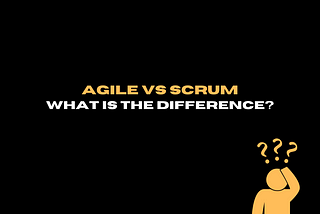 Agile Vs. Scrum — what’s the difference?