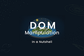 DOM Manipulation in A Nutshell