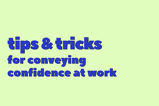 Tips & Tricks For Conveying Confidence At Work