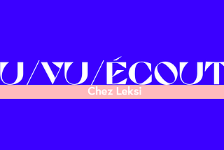 Vu, lu, écouté chez Leksi #2