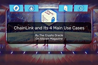 ChainLink and Its 4 Main Use Cases
