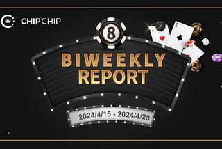 CHIPCHIP Biweekly Report #8: April 15 to April 28 2024