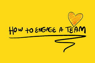 How to engage a team