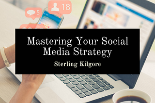Mastering Your Social Media Strategy