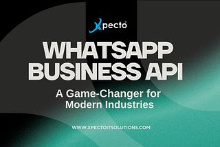 WhatsApp Business API Explained: A Game-Changer for Modern Industries