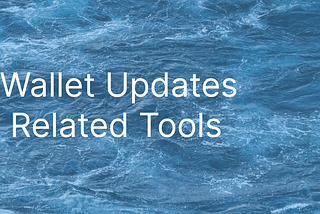 Sui Wallet Updates and Related Tools
