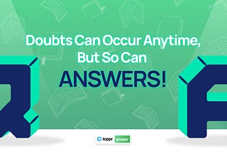Doubts Can Occur Anytime, But So Can Answers!