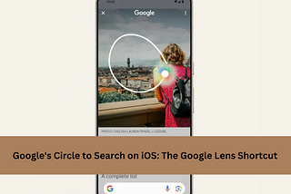 Google’s Circle to Search on iOS: The Google Lens Shortcut