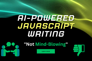 Why I Used ChatGPT to Write a JavaScript Article: Shutting Down the “Not Mind-Blowing” Critics