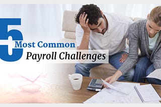 Common Payroll Challenges Faced By Today’s Professionals !