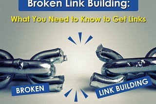 Broken Link Building: What You Need To Know To Get Links