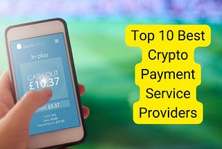 Top 10 Best Crypto Payment Service Providers